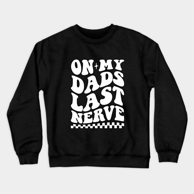 on my dad's last nerve quote Crewneck Sweatshirt by QuortaDira